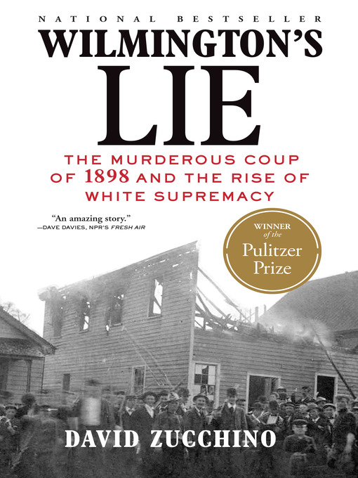 Title details for Wilmington's Lie (WINNER OF THE 2021 PULITZER PRIZE) by David Zucchino - Available